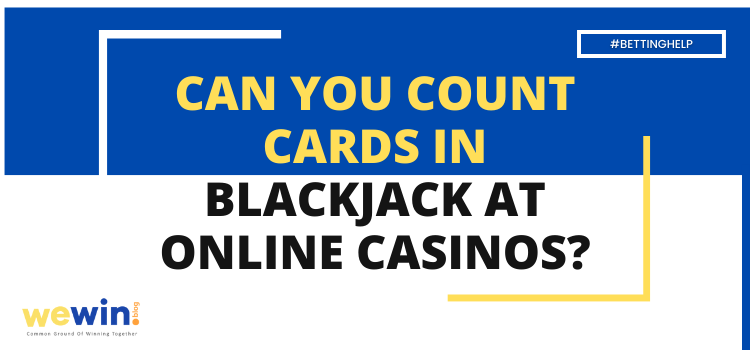 Is It Possible To Do Card Counting In Blackjack At Online Casinos Blog Featured Image