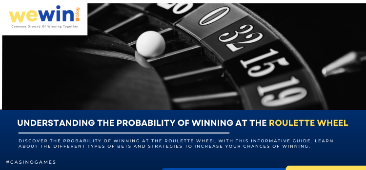 Understanding The Probability Of Winning At The Roulette Wheel Blog Featured Image