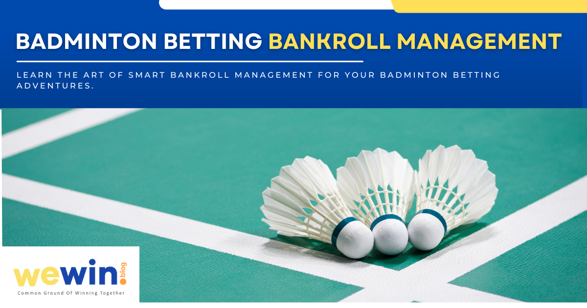 Effective Bankroll Management For Badminton Betting Blog Featured Image