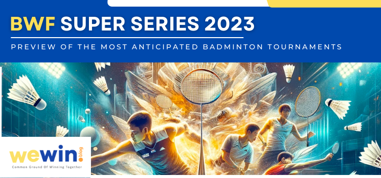 A Comprehensive Preview Of BWF Super Series 2023 Blog Featured Image