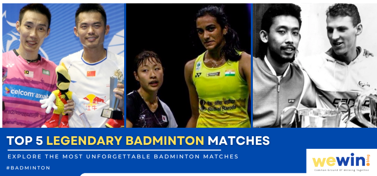 Top 5 Iconic Badminton Matches That Shaped History