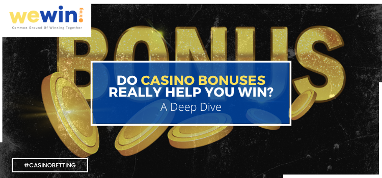 Do Casino Bonuses Really Help You Win