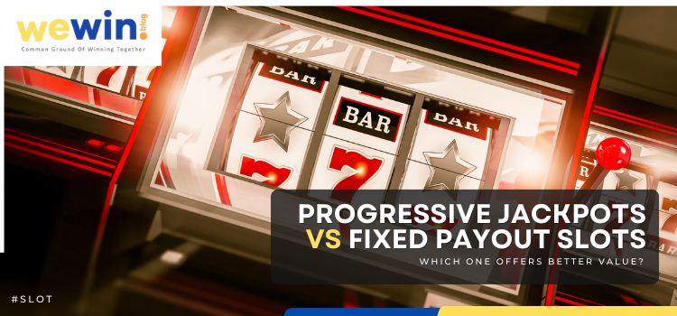 Progressive Jackpots vs Fixed Payouts