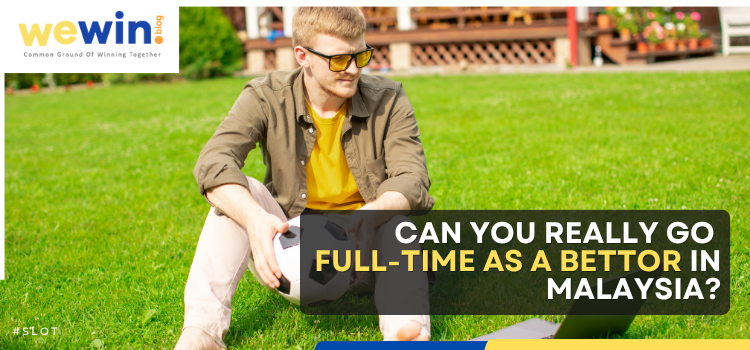 Can You Really Go Full-Time as a Bettor in Malaysia